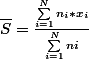 \bar{S}=\frac{\sum_{i=1}^{N}{n_{i}*x_{i}}}{\sum_{i=1}^{N}{ni}}